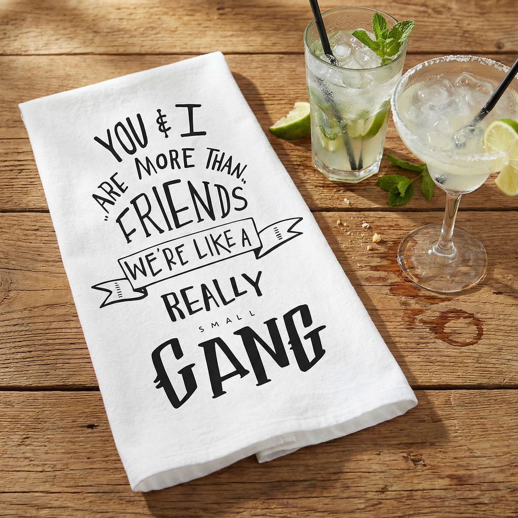 Set of 4 You & I Are More Than Friends, We're Like a Really Small Gang Funny Snarky Dish Cloth Towel | Funny Tea Towel