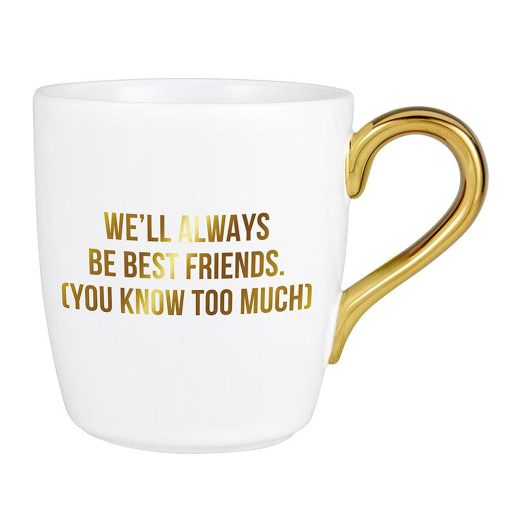 We'll Always Be Best Friends (You Know Too Much) Mug Gold Handle | Stoneware Coffee Tea Cup | 16oz